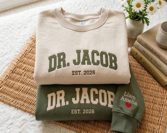 Custom Doctor Est Embroidered Sweatshirt - Personalized Doctor shirt- MD Gift - PhD Student Gift - Doctor Est 2026 shirt