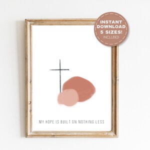 My hope is built on nothing less, Small Large Printable Download, Minimalist christian hymn print, abstract modern, Boho, Christian Decor