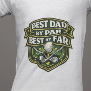 Best Dad By Par t-shirt shown on a white short sleeve shirt
