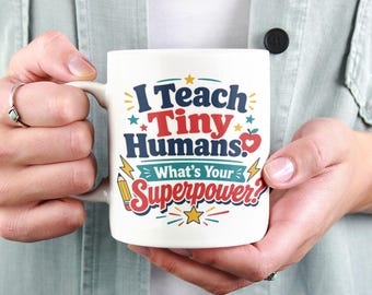 Teacher Superpower Mug, I Teach Tiny Humans, Funny Primary Teacher Gift
