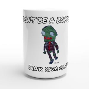 May include: White ceramic coffee mug with the text "DON'T BE A ZOMBIE DRINK YOUR COFFEE" and a cartoon zombie illustration in a suit and tie. The zombie is green with red accents.
