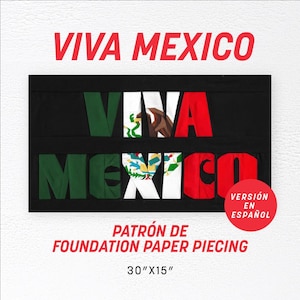 May include: A foundation paper piecing pattern titled VIVA MEXICO, measuring 30 inches by 15 inches. The design features the text VIVA MEXICO in green, white, and red, incorporating the Mexican flag emblem within the letters on a black background.