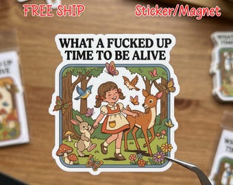 What a F*cked Up Time to Be Alive Sticker, Funny Dark Humor Sticker, Funny Cottagecore Sticker, Funny Meme Decal, FreeShip