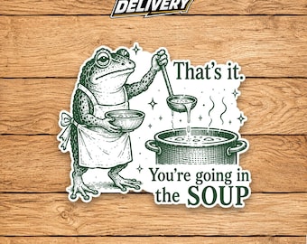 That's It You're Going In The Soup Sticker, Funny Frog Meme Decal, Weirdcore Frog Vinyl Sticker, Chaotic Amphibian Gift
