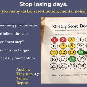 May include: A 30-Day Score Dots chart with numbered circles to color. The chart includes the text "Stop losing days" and "Less morning procrastination, More follow-through, Faster 'next step', Less decision fatigue, Easier daily momentum."