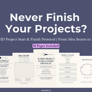 May include: A collection of printable project planning pages with the text "Never Finish Your Projects?" and "AuDHD Project Start & Finish Protocol." The pages include sections for idea dumping, project shaping, and the idea loop. The text "20 Pages Included!" is also visible.