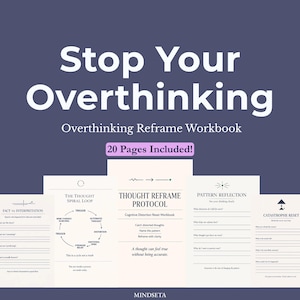 May include: A workbook titled "Stop Your Overthinking" with the subtitle "Overthinking Reframe Workbook." The cover is a dark blue with white text. The workbook includes 20 pages with diagrams and prompts for cognitive reframing.