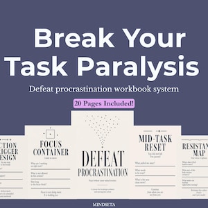 May include: A workbook titled "Break Your Task Paralysis" with the subtitle "Defeat procrastination workbook system." The cover is a dark blue with white text. The workbook includes 20 pages and features sections like "Action Trigger Design" and "Focus Container."