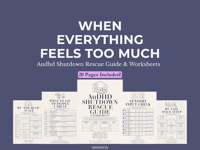 May include: A digital guide titled "When Everything Feels Too Much" with the subtitle "Audhd Shutdown Rescue Guide & Worksheets." The guide includes 20 pages and features various checklists and worksheets for managing sensory input and creating a safe space.