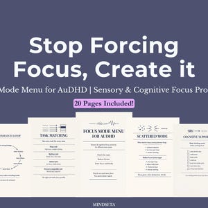 May include: A navy blue graphic with the text "Stop Forcing Focus, Create it." Below, it reads "Focus Mode Menu for AuDHD | Sensory & Cognitive Focus Protocols." The image includes several pages with text and diagrams, and states "20 Pages Included!"