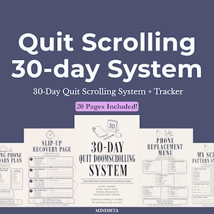 May include: A workbook titled "Quit Scrolling 30-day System" with a dark blue background. The cover text is white. The workbook includes a tracker and 20 pages. The pages include a morning phone boundary plan, a slip-up recovery page, and a phone replacement menu.