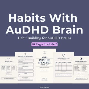 May include: A digital product titled "Habits With AuDHD Brain" with the subtitle "Habit Building for AuDHD Brains." The image displays several worksheets, including a 5-minute pause method and a 24-hour hold list. The product includes 20 pages.