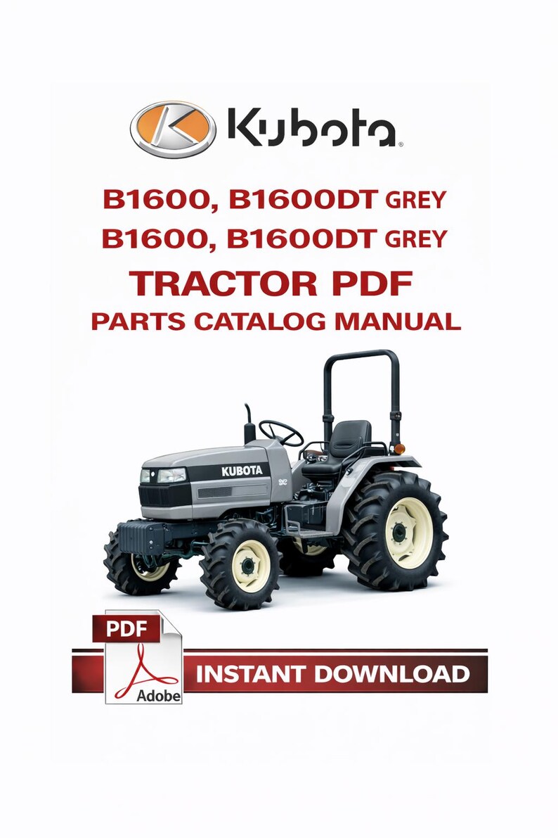 May include: A gray Kubota B1600 tractor with black tires and a white rim. The image includes the text "B1600, B1600DT GREY TRACTOR PDF PARTS CATALOG MANUAL" and "INSTANT DOWNLOAD".