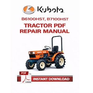 May include: An orange Kubota tractor with black tires and a black seat is featured on a white background. The text "B6100HST, B7100HST TRACTOR PDF REPAIR MANUAL" is displayed above the tractor. The words "INSTANT DOWNLOAD" are below the tractor.