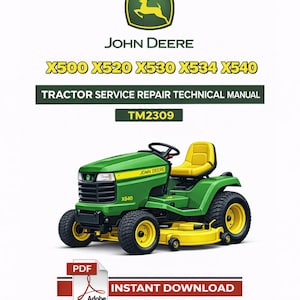 May include: A green and yellow John Deere X540 tractor with the text "X500 X520 X530 X534 X540" and "Tractor Service Repair Technical Manual TM2309". The image also includes the Adobe PDF logo and the words "Instant Download".