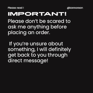 Puede incluir: Un gr&aacute;fico digital negro con texto blanco que dice: Please read! IMPORTANT! Please don't be scared to ask me anything before placing an order. If you're unsure about something, I will definitely get back to you through direct message! @kannorean