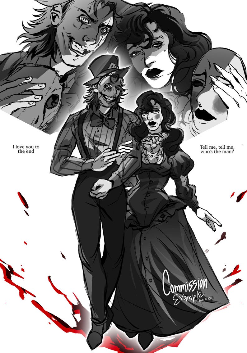 Puede incluir: Una ilustraci&oacute;n digital en blanco y negro con dos figuras con ropa formal, una con sombrero de copa y m&aacute;scara, la otra con un vestido largo. El texto dice: I love you to the end, Tell me, tell me, who's the man? Abajo dice Commission Example.