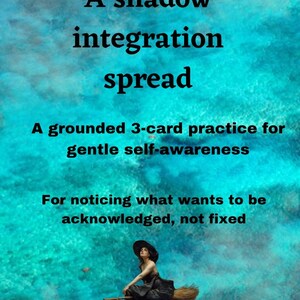 May include: Image with text: "A shadow integration spread." It also says, "A grounded 3-card practice for gentle self-awareness." and "For noticing what wants to be acknowledged, not fixed." A woman on a broom is also shown.