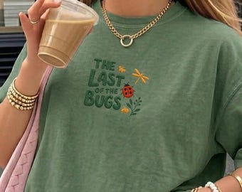 The Last of the Bugs Embroidered Shirt, Cute Bug T-Shirt, Nature Graphic Tee, Cottagecore Insect Shirt, Gift for Nature Lover