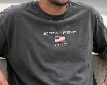America 250 Embroidered Shirt, 250 Years of Freedom Tee, Patriotic USA Flag Shirt, Comfort Colors America 2026 Shirt, Fourth of July Gift