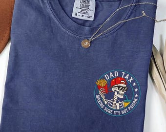 Embroidered Dad Tax Shirt, Funny Dad Tax Tee, Comfort Colors Dad Tax Shirt, Fathers Day Gift for New Dad or Husband