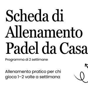 Può includere: Testo nero su sfondo bianco. Il testo recita "Scheda di Allenamento Padel da Casa" e "Programma di 2 settimane". Sotto, c'è scritto "Allenamento pratico per chi gioca 1-2 volte a settimana".