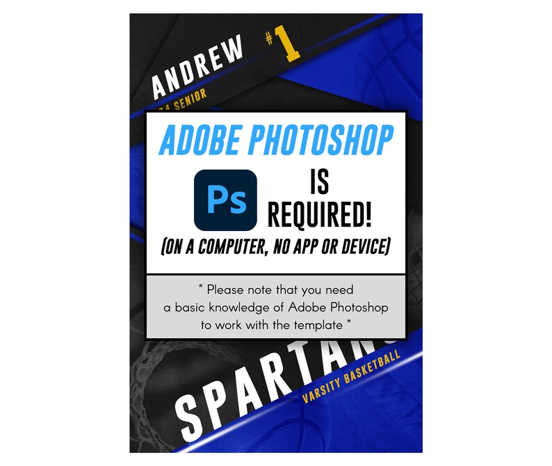 May include: A blue and black graphic with the text "ANDREW #1 SENIOR" and "ADOBE PHOTOSHOP IS REQUIRED! (ON A COMPUTER, NO APP OR DEVICE)". The graphic also includes the Adobe Photoshop logo and the text "SPARTAN VARSITY BASKETBALL".