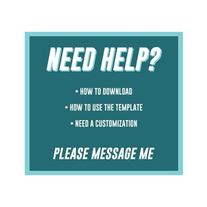 May include: Teal blue square with white text that reads "NEED HELP?" and a list of bullet points: "HOW TO DOWNLOAD", "HOW TO USE THE TEMPLATE", and "NEED A CUSTOMIZATION". Below the list of bullet points is the text "PLEASE MESSAGE ME".