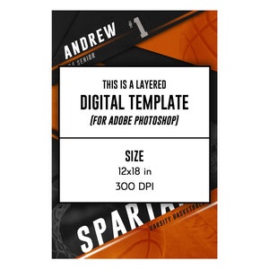 May include: A digital template for a basketball player's poster. The template is layered and designed for Adobe Photoshop. The template is 12 inches by 18 inches and 300 DPI. The template features a black and orange color scheme with a basketball design. The text "ANDREW #1 SENIOR" is at the top of the template. The text "SPARTAN VARSITY BASKETBALL" is at the bottom of the template.