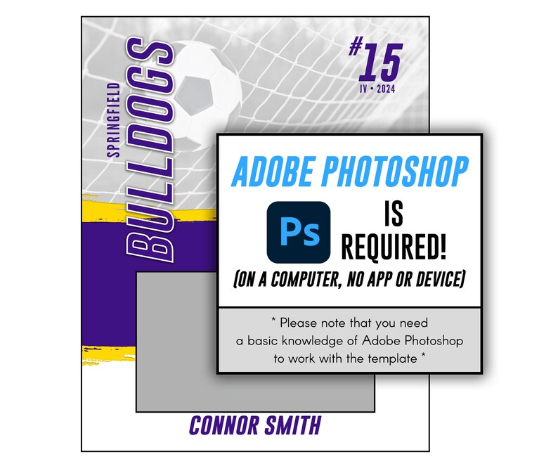 May include: A purple and yellow sports team card with a soccer ball and a net in the background. The card has the text "SPRINGFIELD BULLDOGS #15 JV-2024" and "CONNOR SMITH". A white box with blue text says "ADOBE PHOTOSHOP IS REQUIRED! (ON A COMPUTER, NO APP OR DEVICE)".