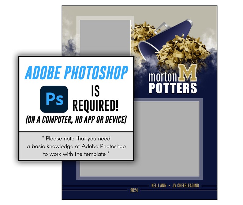 Puede incluir: Una plantilla de porristas azul y dorada para Adobe Photoshop. La plantilla presenta un meg&aacute;fono con pompones, el texto "morton M POTTERS" y dos marcadores de posici&oacute;n para fotos. El texto "ADOBE PHOTOSHOP IS REQUIRED! (ON A COMPUTER, NO APP OR DEVICE)" se muestra en un rect&aacute;ngulo blanco con un logotipo de Photoshop azul. El texto "Tenga en cuenta que necesita un conocimiento b&aacute;sico de Adobe Photoshop para trabajar con la plantilla." se muestra debajo del rect&aacute;ngulo.