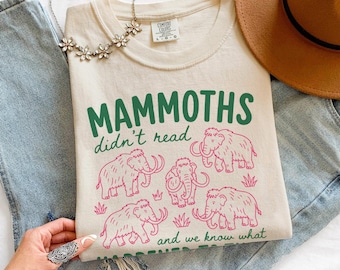 Funny History Teacher Graphic Tee, Mammoths Didn't Read Classroom Humor Shirt, Educational School Staff Top, Comfort Colors® Gift Tee