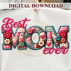 Best Mom Ever PNG, Embroidery Patchwork Mama Design, Mother's Day Sublimation File, Floral Mama PNG Download