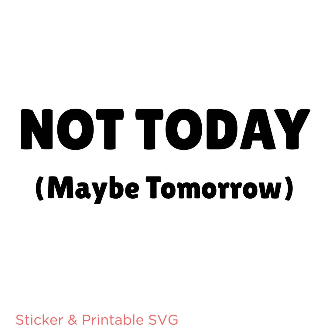 Not Today Maybe Tomorrow Sticker, Sarcastic Quote Decal (SVG PNG) - Etsy