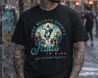 Jesus Is King T-Shirt – Pray Believe Receive Christian Tee
