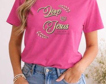 Love Like Jesus T-Shirt - Christian Women's Tee, Faith Apparel