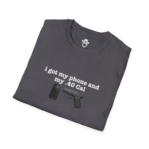I Got My Phone And My 40 Cal Shirt Gun Lover T Shirt Second Amendment Tee Patriotic Graphic Apparel Concealed Carry Top Unisex 2A Clothing image 10