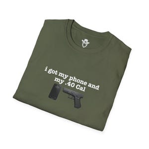 I Got My Phone And My 40 Cal Shirt Gun Lover T Shirt Second Amendment Tee Patriotic Graphic Apparel Concealed Carry Top Unisex 2A Clothing image 8