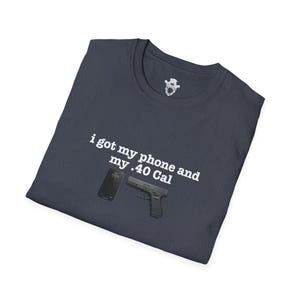 I Got My Phone And My 40 Cal Shirt Gun Lover T Shirt Second Amendment Tee Patriotic Graphic Apparel Concealed Carry Top Unisex 2A Clothing image 11