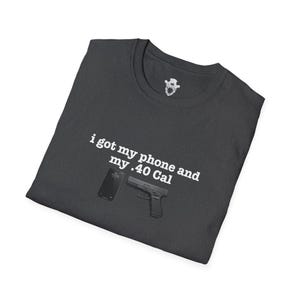 I Got My Phone And My 40 Cal Shirt Gun Lover T Shirt Second Amendment Tee Patriotic Graphic Apparel Concealed Carry Top Unisex 2A Clothing image 9