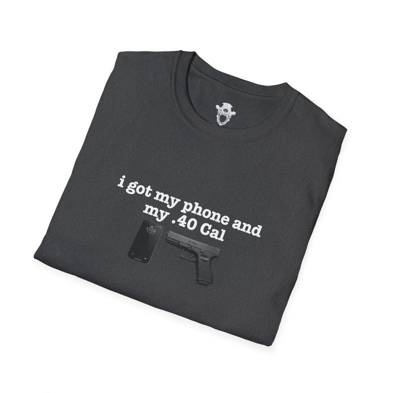 I Got My Phone And My 40 Cal Shirt Gun Lover T Shirt Second Amendment Tee Patriotic Graphic Apparel Concealed Carry Top Unisex 2A Clothing image 9