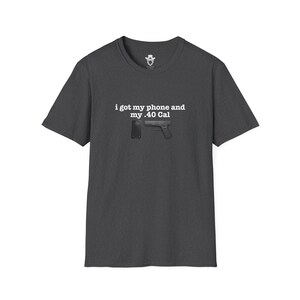I Got My Phone And My 40 Cal Shirt Gun Lover T Shirt Second Amendment Tee Patriotic Graphic Apparel Concealed Carry Top Unisex 2A Clothing image 4