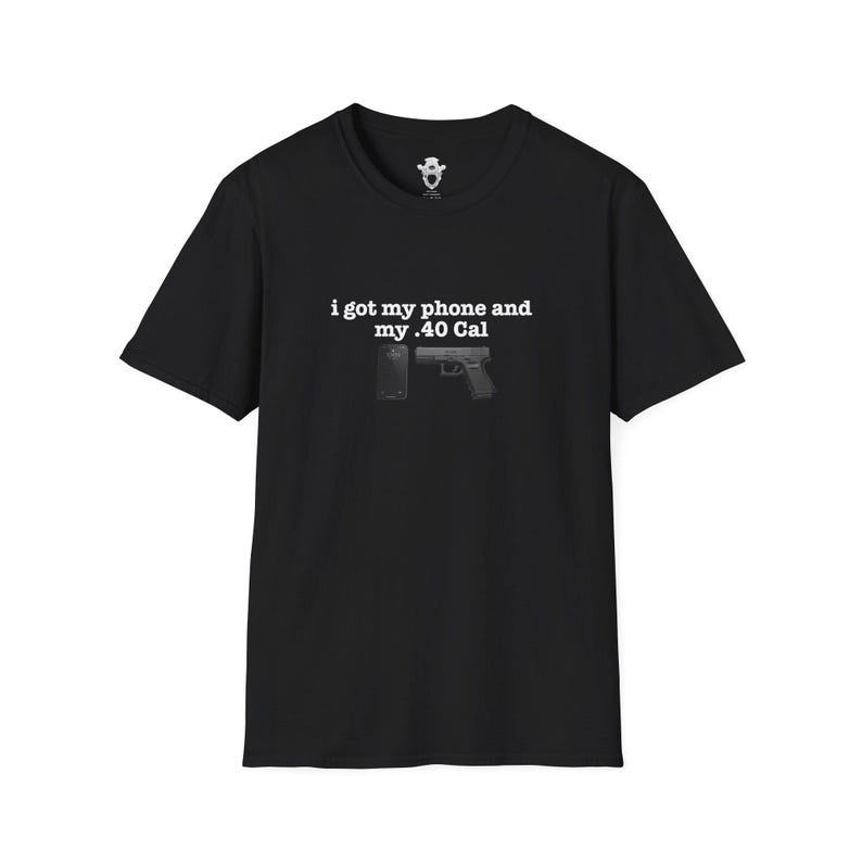 I Got My Phone And My 40 Cal Shirt Gun Lover T Shirt Second Amendment Tee Patriotic Graphic Apparel Concealed Carry Top Unisex 2A Clothing image 2