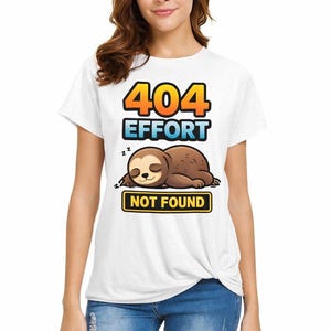 404 Effort Not Found Humorous Graphic Tee | Sarcastic Tech Error Shirt for Lazy Days