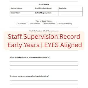 May include: A white document titled "Staff Supervision Record" with sections for staff details, type of supervision, and self-assessment. The document includes the text "Early Years | EYFS Aligned".