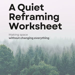 May include: A worksheet titled "A Quiet Reframing Worksheet" with the tagline "Making space without changing everything." The text is in bold black font against a misty forest backdrop. The top of the image reads "The Nordic Mentality."
