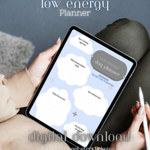 May include: A digital planner on a tablet with the text "low energy day planner." The planner has cloud-shaped sections for notes and reminders. The words "digital download" and "soft, gentle, not overwhelming" are also visible.