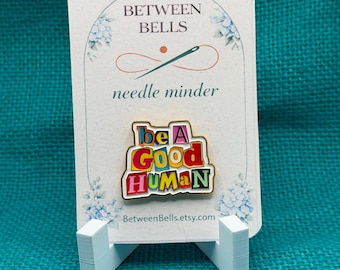Be a Good Human Needle Minder | Inspirational Magnet | Kindness Gift for Stitchers | Cross Stitch & Embroidery Accessory