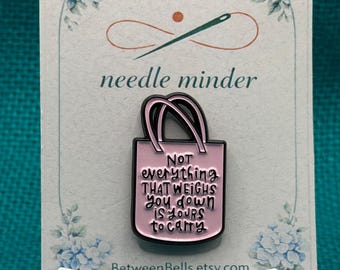 Not Everything That Weighs You Down Is Yours to Carry Needle Minder | Inspirational Tote Bag  | Encouragement Gift