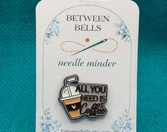 All You Need Is Coffee Needle Minder for Needlepoint, Cross Stitch, and Embroidery